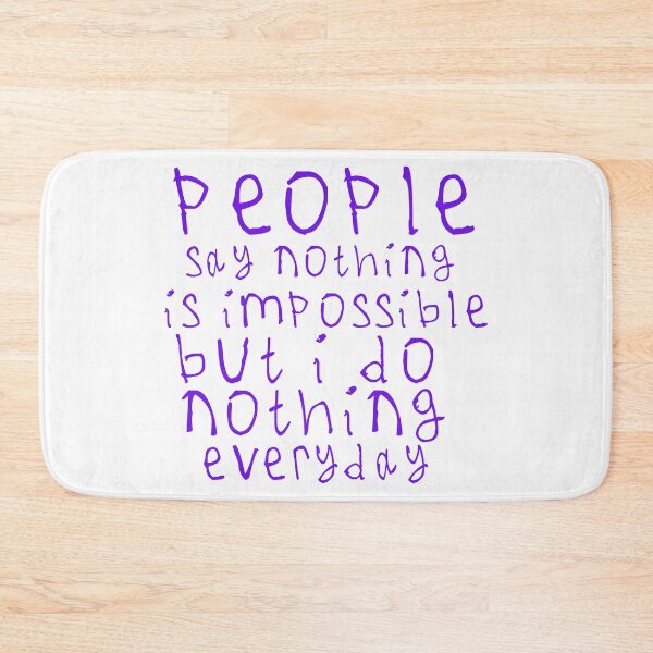 Item preview, People say nothing is impossible designed and sold by kinpirks.