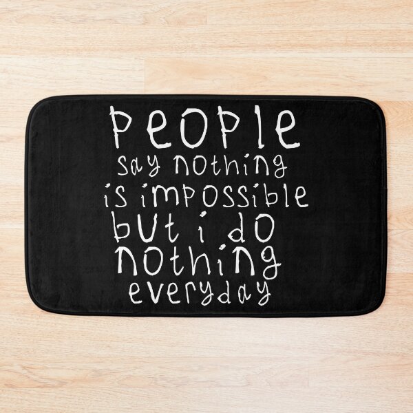 Item preview, People say nothing is impossible designed and sold by kinpirks.
