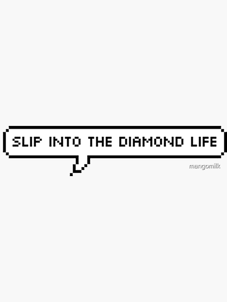 "SLIP INTO THE DIAMOND LIFE" Sticker for Sale by mangomilk Redbubble