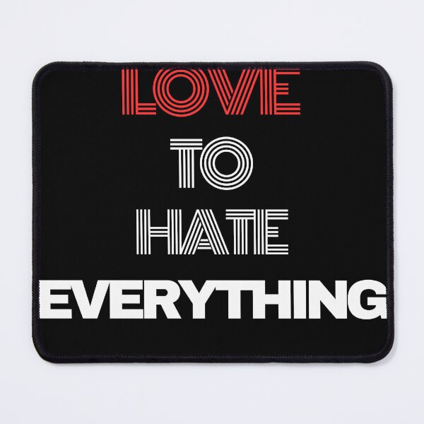 Item preview, Love to Hate Everything designed and sold by Exacto.