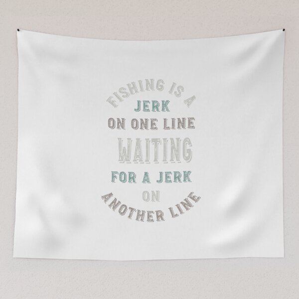 Artikelvorschau, Funny Fishing is a Jerk on One Line entworfen und verkauft von whyitsme.