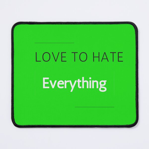 Item preview, Love to Hate Everything designed and sold by Exacto.