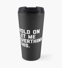 Overthink dieses lustige Zitat Thermobecher