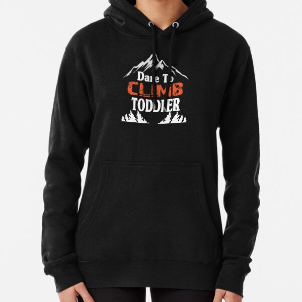 Dare to climb toddler Pullover Hoodie