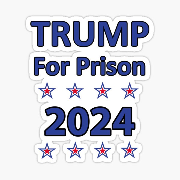 Trump For Prison 2024 Sticker For Sale By Chrisbradshaw22 Redbubble   St,small,507x507 Pad,600x600,f8f8f8 