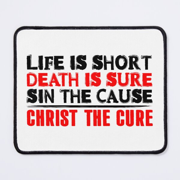 Item preview, Life is Short Death is Sure Sin the Cause Christ the Cure designed and sold by plushism.