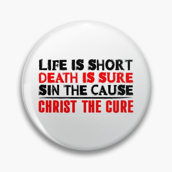 Item preview, Life is Short Death is Sure Sin the Cause Christ the Cure designed and sold by plushism.
