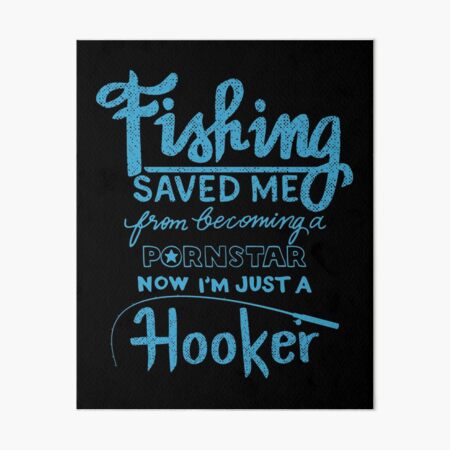 Fishing Saved Me From Becoming A Pornstar - Fishing Hook For Men