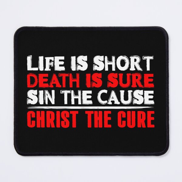 Item preview, Life is Short Death is Sure Sin the Cause Christ the Cure designed and sold by plushism.