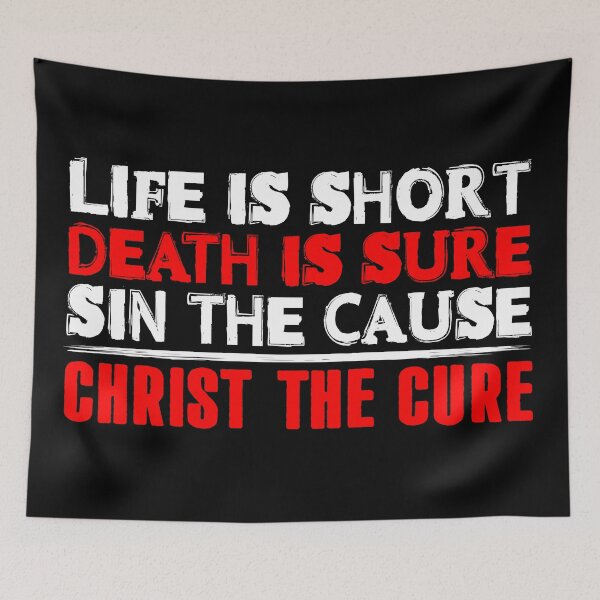 Item preview, Life is Short Death is Sure Sin the Cause Christ the Cure designed and sold by plushism.