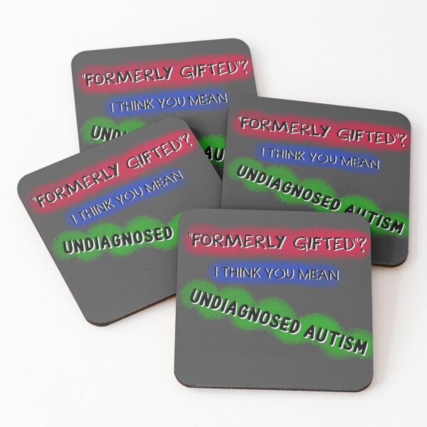 Item preview, "Formerly gifted"? I think you mean Undiagnosed Autism designed and sold by Secret170193.