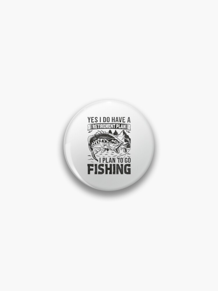 Funny Yes I Do Have a Retirement plan I Plan to Go Fishing | Pin