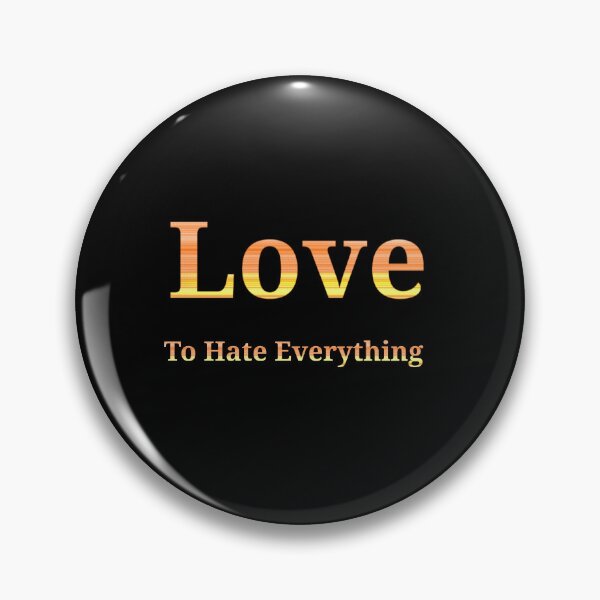 Item preview, Love to Hate Everything - Funny And Cute Quotes designed and sold by Designspot2020.