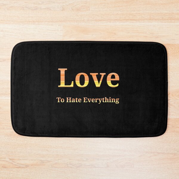 Item preview, Love to Hate Everything - Funny And Cute Quotes designed and sold by Designspot2020.
