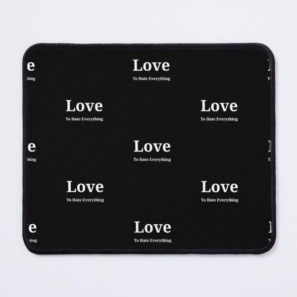 Item preview, Love to Hate Everything - Funny And Cute Quotes designed and sold by Designspot2020.