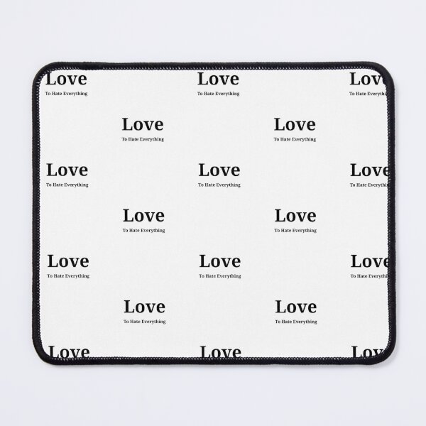 Item preview, Love to Hate Everything - Funny And Cute Quotes designed and sold by Designspot2020.