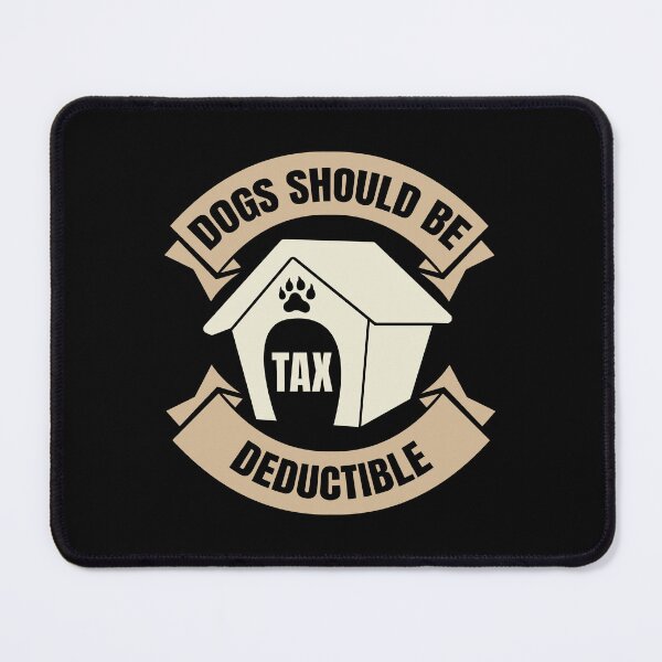 Item preview, Dogs Should Be Tax Deductible designed and sold by XardGoods.