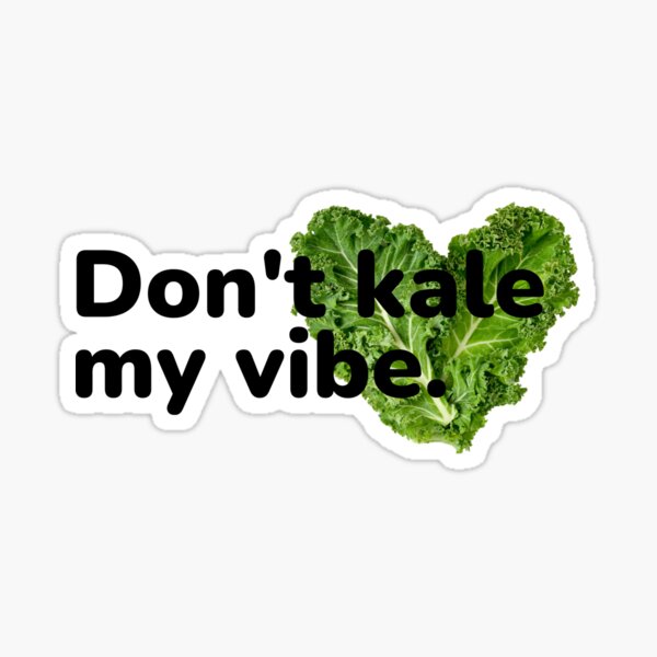 Don't kale my vibe. Sticker