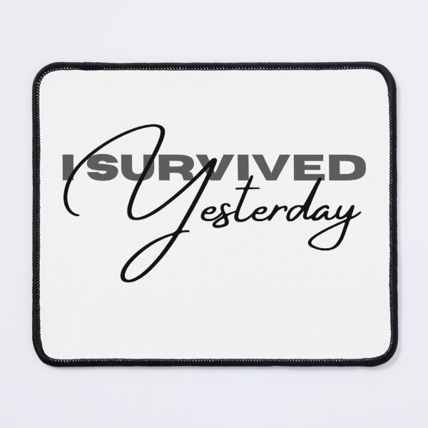 Item preview, I Survived Yesterday designed and sold by SicbutSober.
