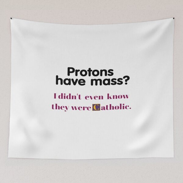 Item preview, Protons Have Mass I Didn't Even Know They Were Catholic - funny gifts  designed and sold by FirnandArt.