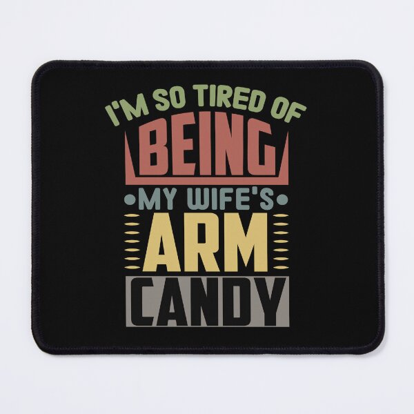 Item preview, I'm So Tired Of Being My wife's Arm Candy : vintage colors for husband gifts ideas designed and sold by Houssemanthony.