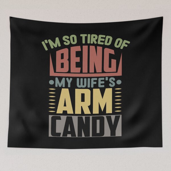 Item preview, I'm So Tired Of Being My wife's Arm Candy : vintage colors for husband gifts ideas designed and sold by Houssemanthony.