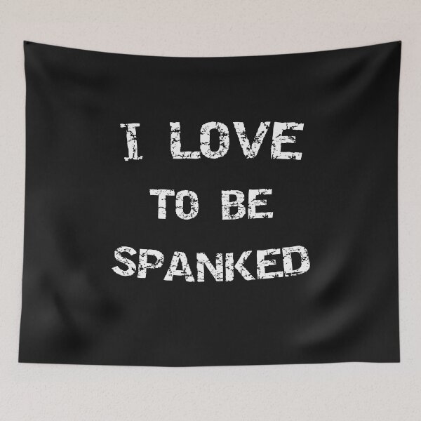 Item preview, I Love To Be Spanked Funny Spanking Kinky Submissive Humor designed and sold by TheMagicKrew.