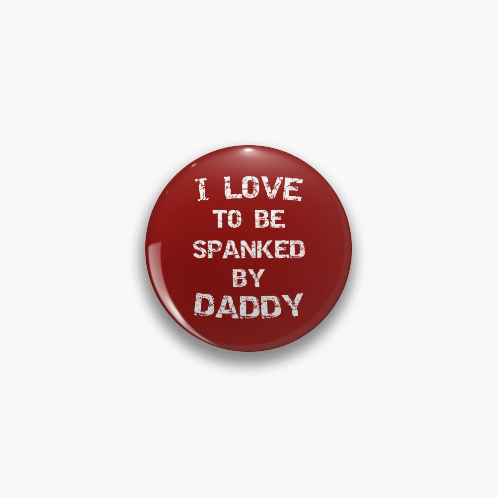 I Love To Be Spanked By Daddy Funny Kinky Submissive Spanking Humor