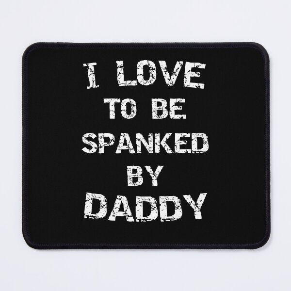 Item preview, I Love To Be Spanked By Daddy Funny Kinky Submissive Spanking Humor designed and sold by TheMagicKrew.