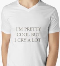 I'm Pretty Cool But I Cry A Lot Men's V-Neck T-Shirt