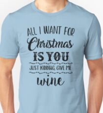 All I want for Christmas is you Funny Wine Womens Mens Gift - Holiday Merlot Gifts Tees Unisex T-Shirt