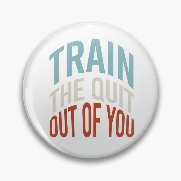 Item preview, Fitness Saying Train The Quit Out Of You designed and sold by whyitsme.