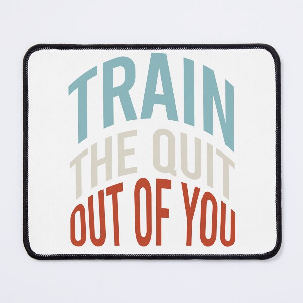 Item preview, Fitness Saying Train The Quit Out Of You designed and sold by whyitsme.