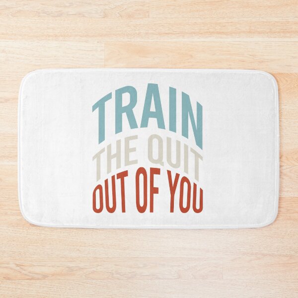 Item preview, Fitness Saying Train The Quit Out Of You designed and sold by whyitsme.