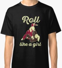 Roll Like A Girl Jiu Jitsu Classic T-Shirt