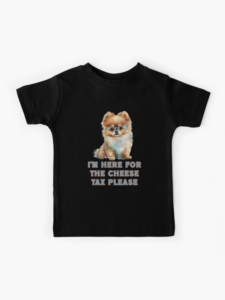 I m Here For The Cheese Tax Please Cute Pomeranian With Glasses Dog Funny Dog Humor Kids T Shirt for Sale by JoyOfHopeStore Redbubble