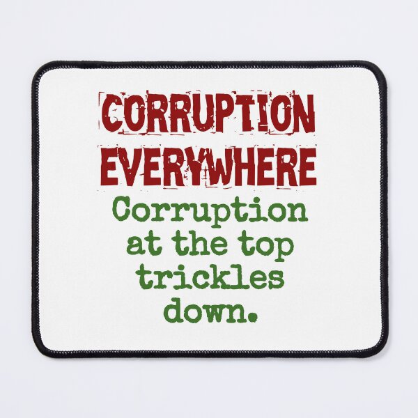 Item preview, Corruption At The Top Trickles Down - Corruption Quote designed and sold by CrankyOldDude.