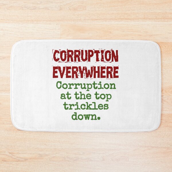 Item preview, Corruption At The Top Trickles Down - Corruption Quote designed and sold by CrankyOldDude.