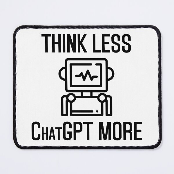Item preview, Think Less ChatGPT more design designed and sold by Mishmashme.