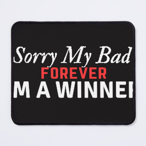 Item preview, Sorry my Bad IM Forever a Winner Mindset Gift designed and sold by CoolMolo.