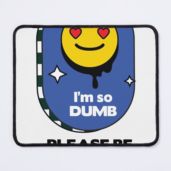 Item preview, I'm so dumb please be kind to me designed and sold by williesmithh.