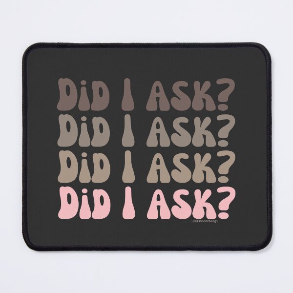 Item preview, Did I ask?, v1a, front | @lilsboobthangs designed and sold by lilsboobthangs.
