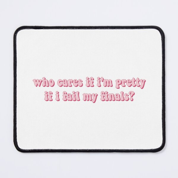 Item preview, who cares if i'm pretty if i fail my finals designed and sold by loooove.