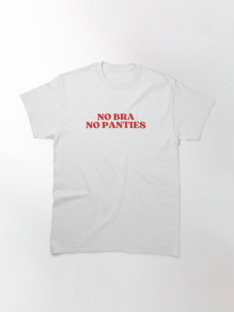 No Bra No Panties | Classic T-Shirt