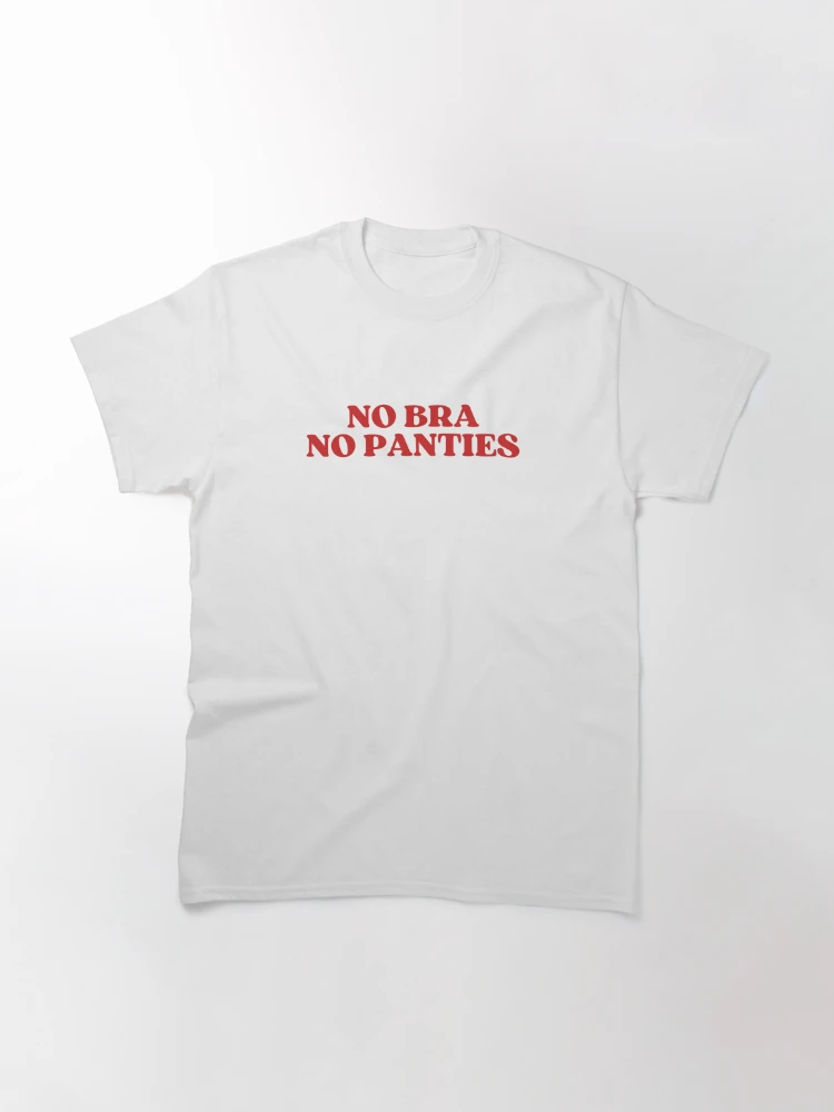 No Bra No Panties Classic T-Shirt for Sale by kovalenko