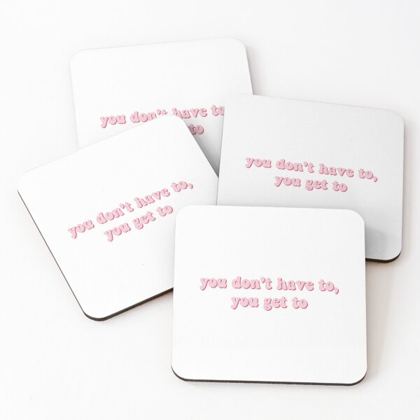 Item preview, You don't have to, you get to	You don't have to, you get to designed and sold by loooove.