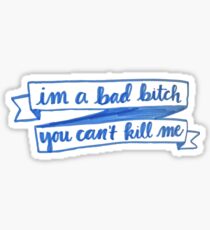im a bad bitch you cant kill me Sticker