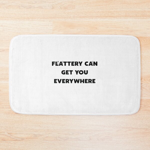 Item preview, Flattery can get your everywhere designed and sold by FrankieDiamond.