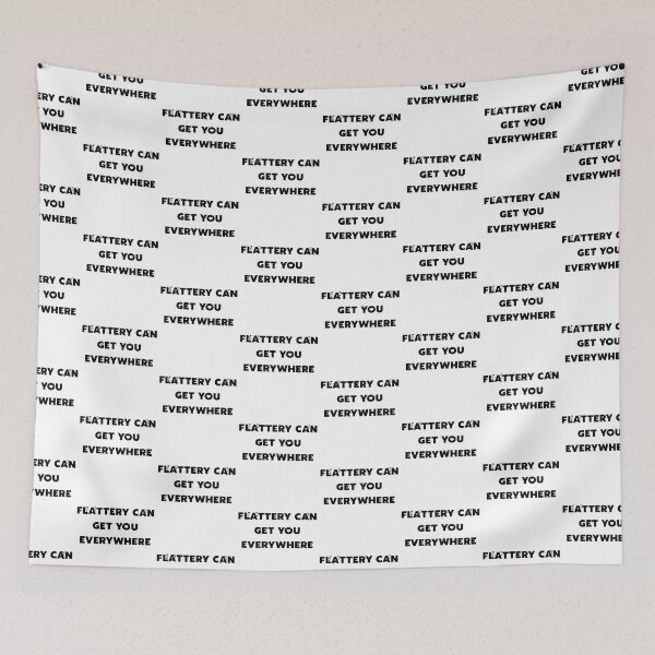 Item preview, Flattery can get your everywhere designed and sold by FrankieDiamond.