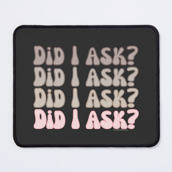 Item preview, Did I ask?, v3a, front | @lilsboobthangs designed and sold by lilsboobthangs.